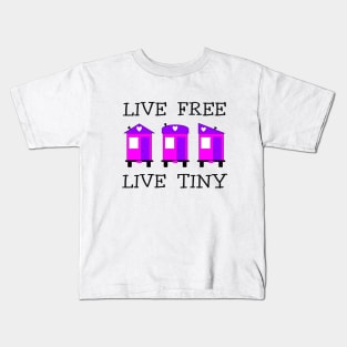 Live Free Live Tiny - Tiny House Kids T-Shirt